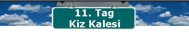11. Tag 
 Kiz Kalesi