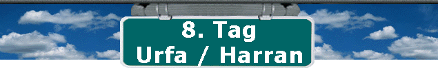 8. Tag 
 Urfa / Harran