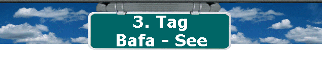 3. Tag 
 Bafa - See